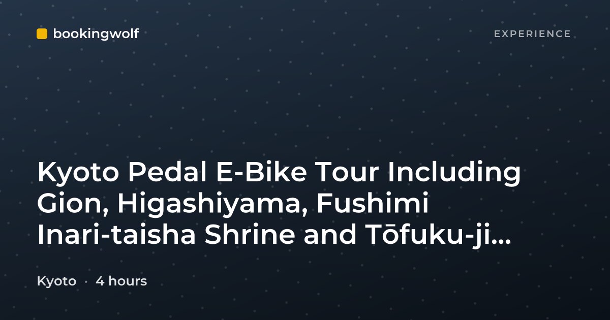 Kyoto Pedal E-Bike Tour Including Gion, Higashiyama, Fushimi Inari-taisha Shrine and Tōfuku-ji Temple