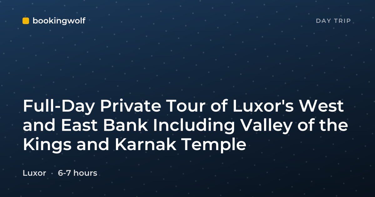 Full-Day Private Tour of Luxor's West and East Bank Including Valley of the Kings and Karnak Temple