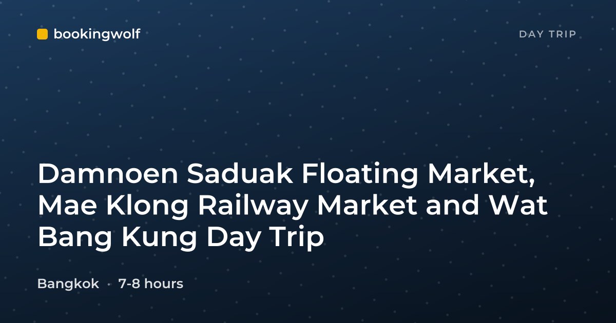 Damnoen Saduak Floating Market, Mae Klong Railway Market and Wat Bang Kung Day Trip