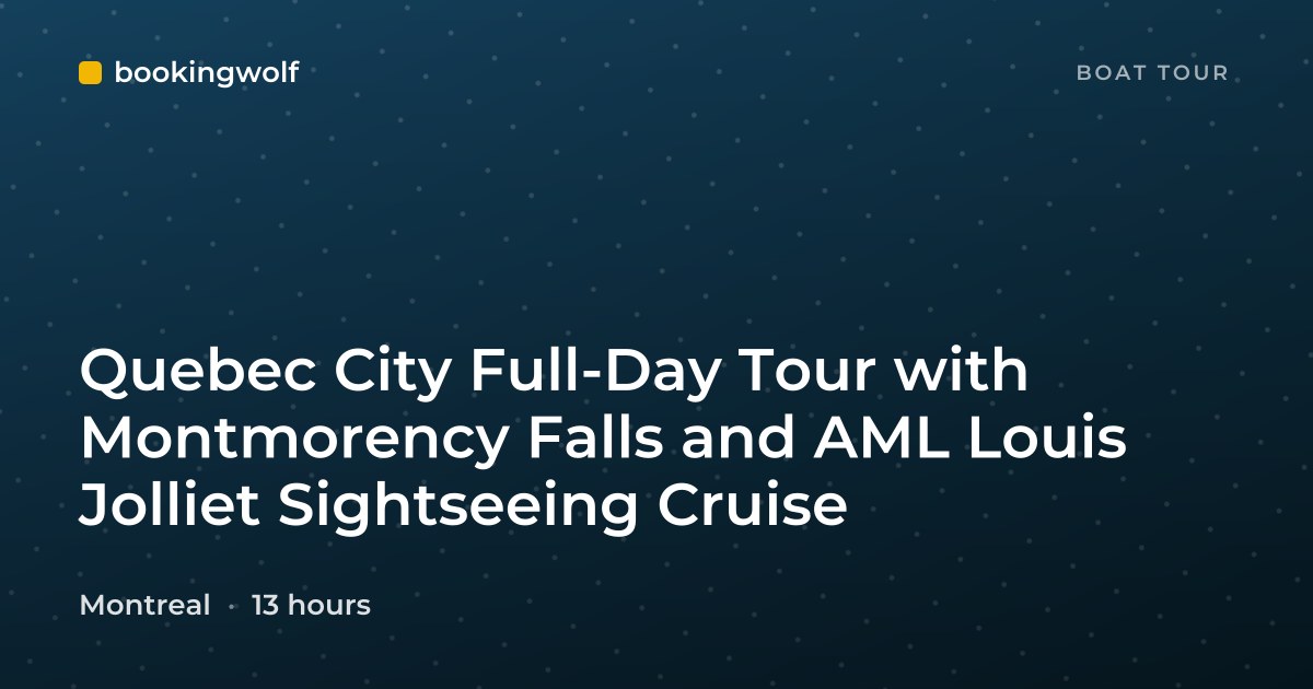 Quebec City Full-Day Tour with Montmorency Falls and AML Louis Jolliet Sightseeing Cruise