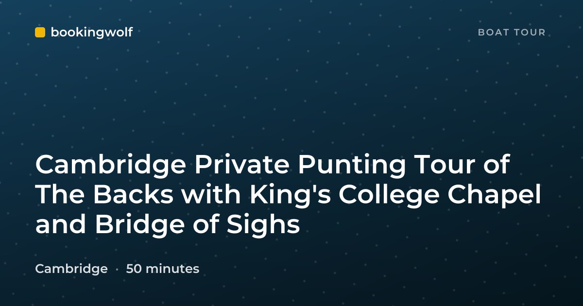 Cambridge Private Punting Tour of The Backs with King's College Chapel and Bridge of Sighs