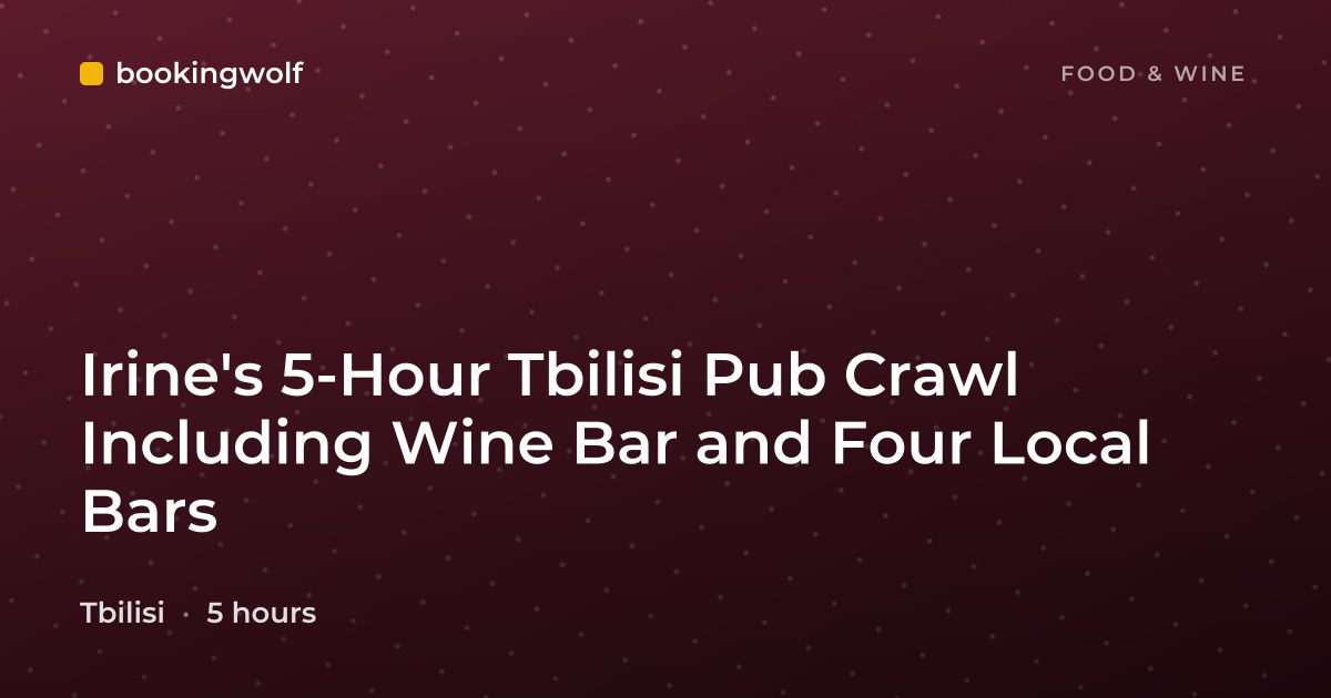 Irine's 5-Hour Tbilisi Pub Crawl Including Wine Bar and Four Local Bars