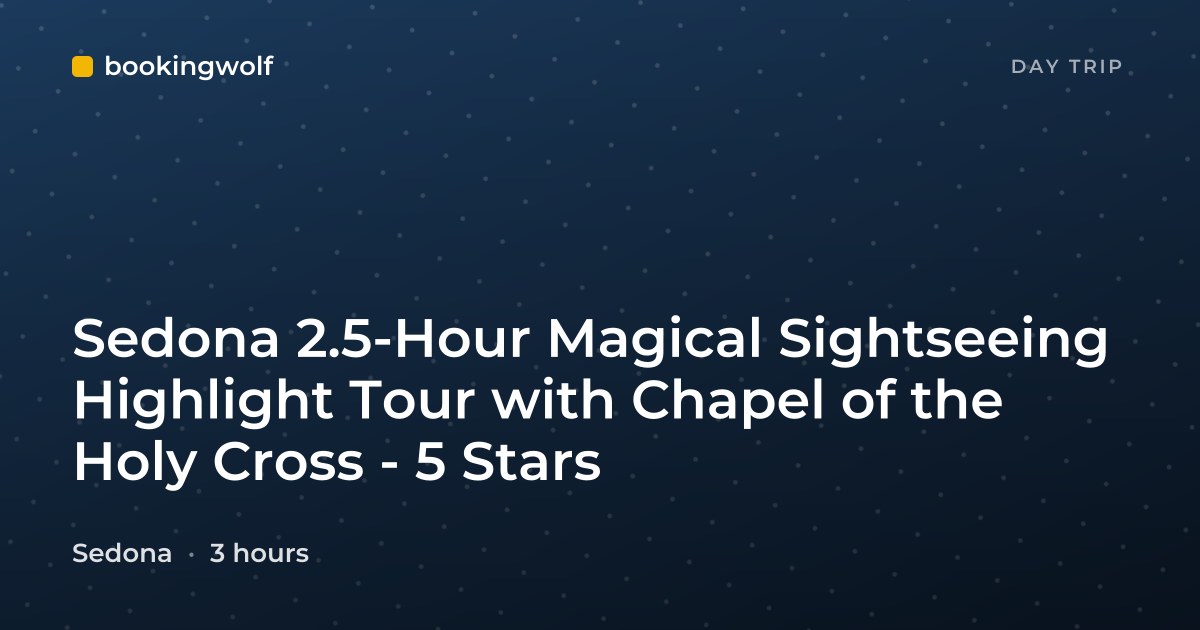 Sedona 2.5-Hour Magical Sightseeing Highlight Tour with Chapel of the Holy Cross - 5 Stars
