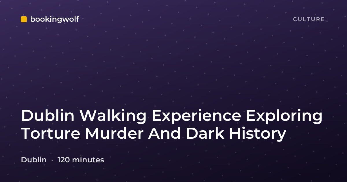 Dublin Walking Experience Exploring Torture Murder And Dark History