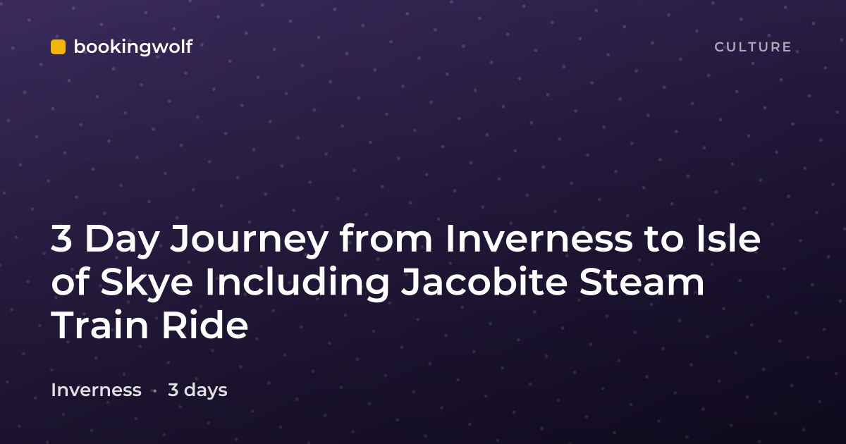 3 Day Journey from Inverness to Isle of Skye Including Jacobite Steam Train Ride
