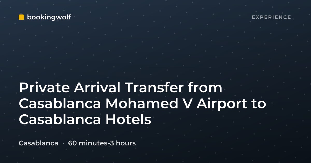 Private Arrival Transfer from Casablanca Mohamed V Airport to Casablanca Hotels