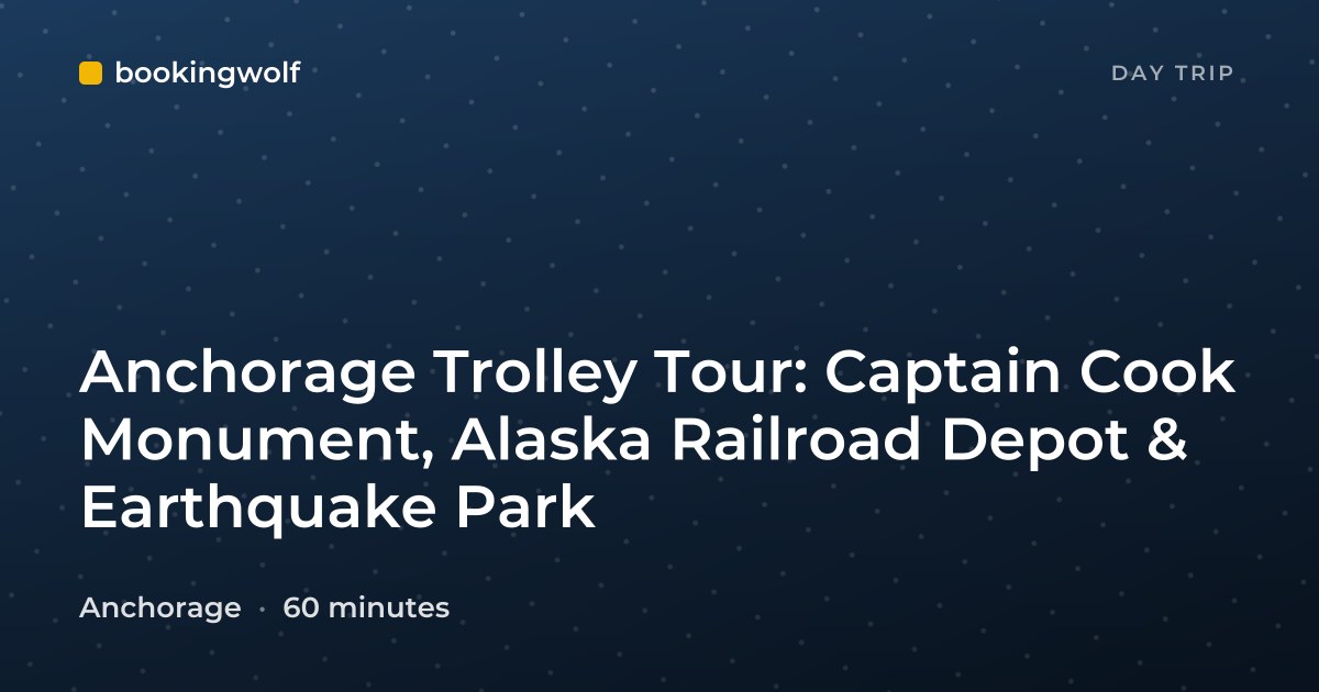 Anchorage Trolley Tour: Captain Cook Monument, Alaska Railroad Depot & Earthquake Park