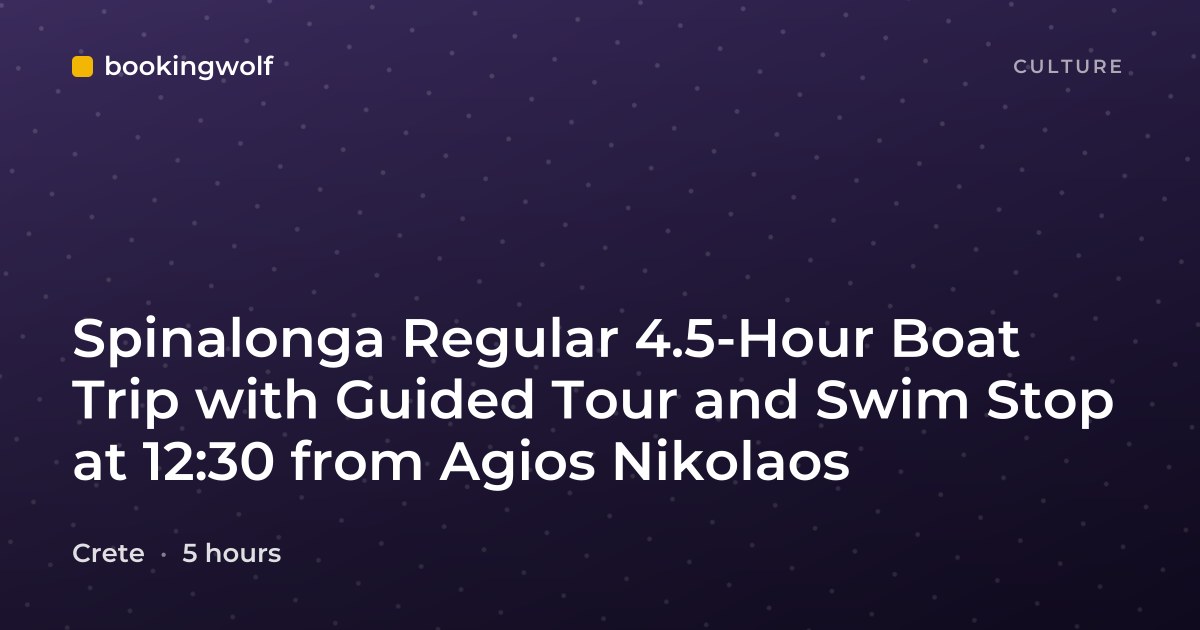 Spinalonga Regular 4.5-Hour Boat Trip with Guided Tour and Swim Stop at 12:30 from Agios Nikolaos
