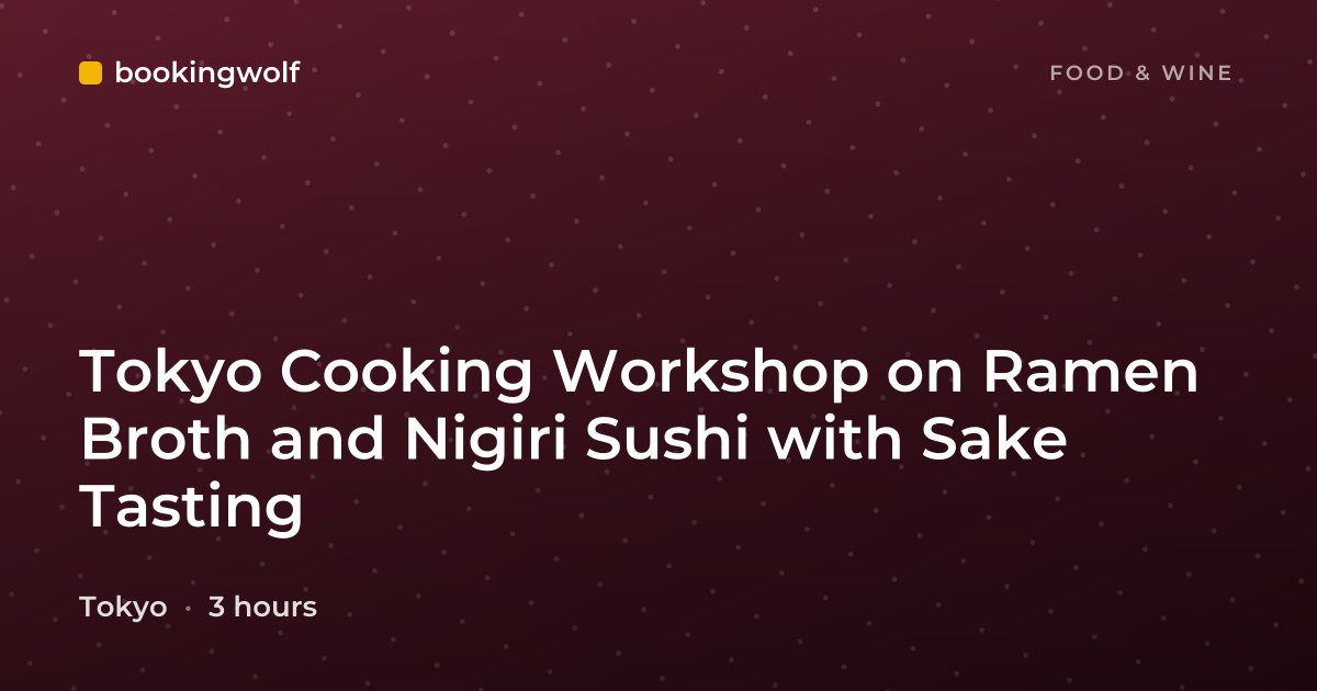 Tokyo Cooking Workshop on Ramen Broth and Nigiri Sushi with Sake Tasting