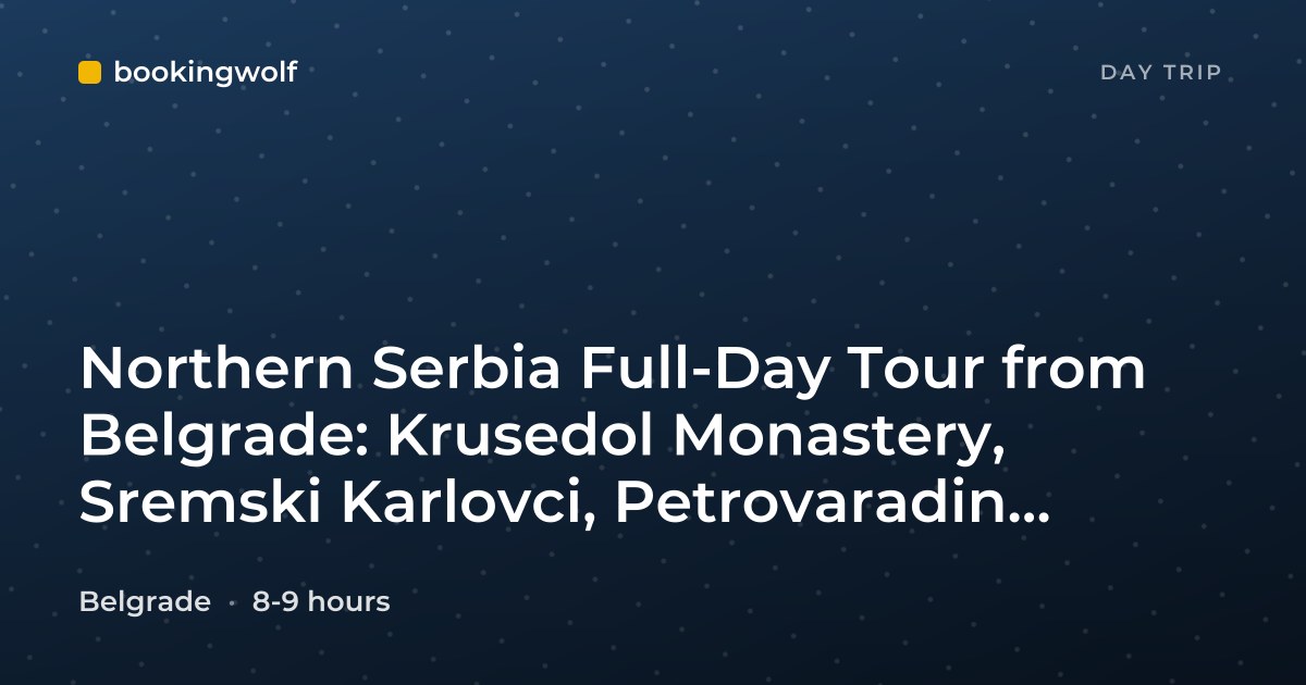Northern Serbia Full-Day Tour from Belgrade: Krusedol Monastery, Sremski Karlovci, Petrovaradin Fortress and Novi Sad