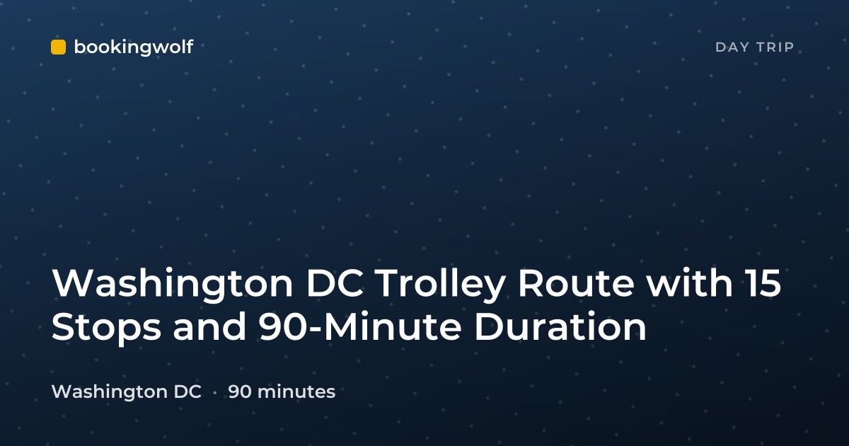 Washington DC Trolley Route with 15 Stops and 90-Minute Duration