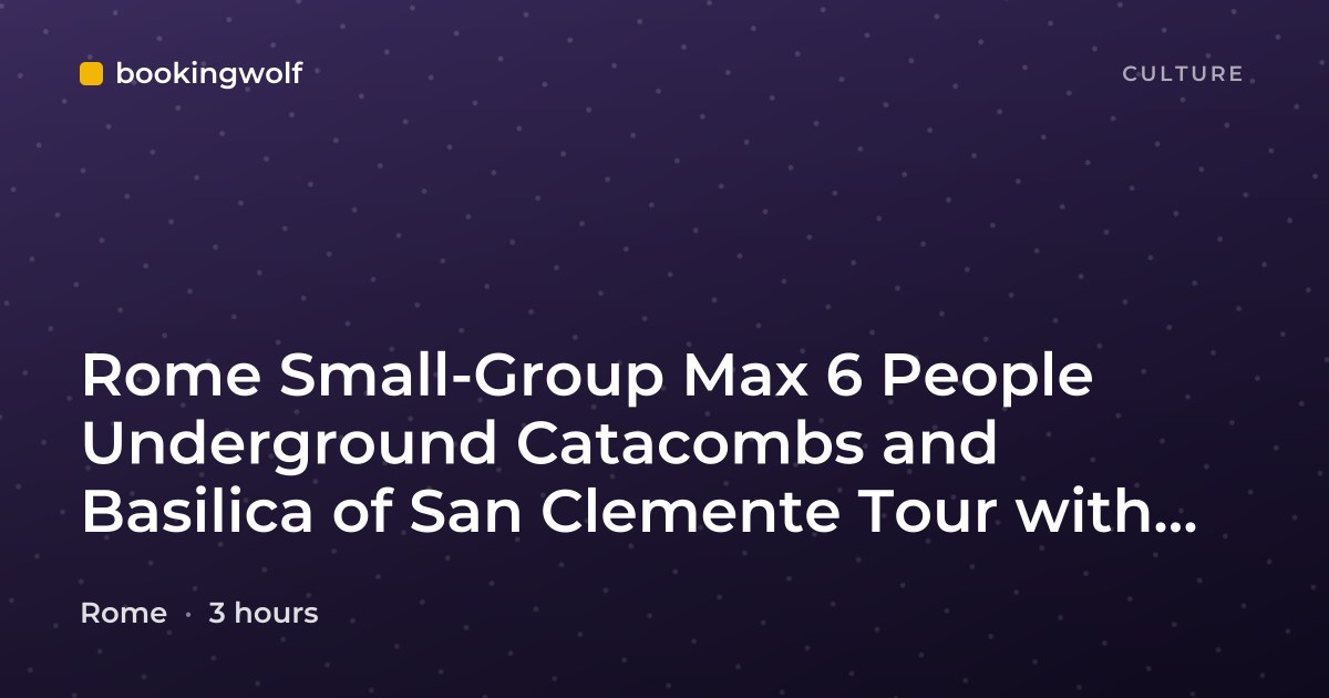 Rome Small-Group Max 6 People Underground Catacombs and Basilica of San Clemente Tour with Taxi Transfers