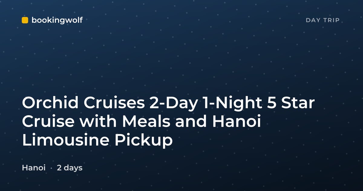 Orchid Cruises 2-Day 1-Night 5 Star Cruise with Meals and Hanoi Limousine Pickup