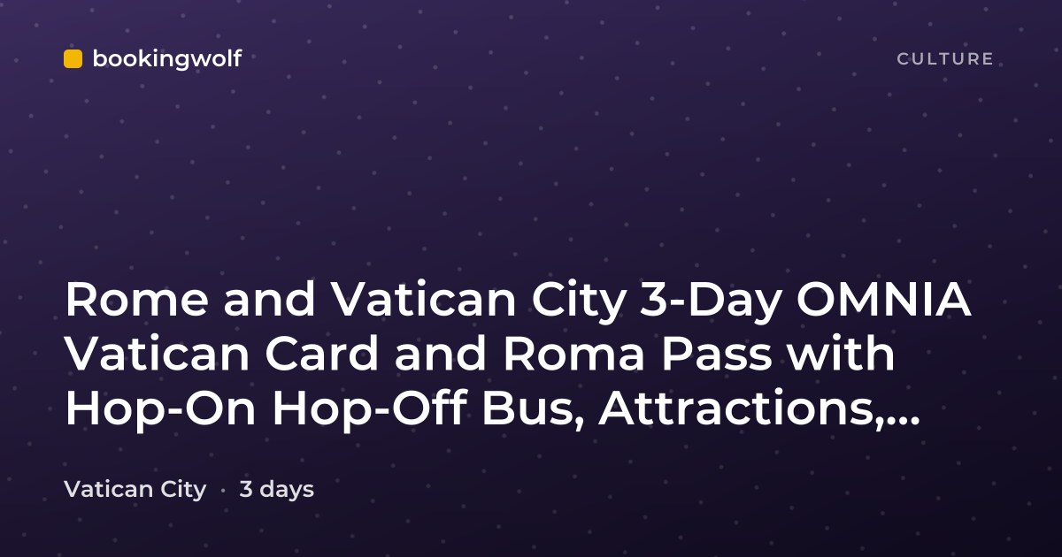 Rome and Vatican City 3-Day OMNIA Vatican Card and Roma Pass with Hop-On Hop-Off Bus, Attractions, and Transport