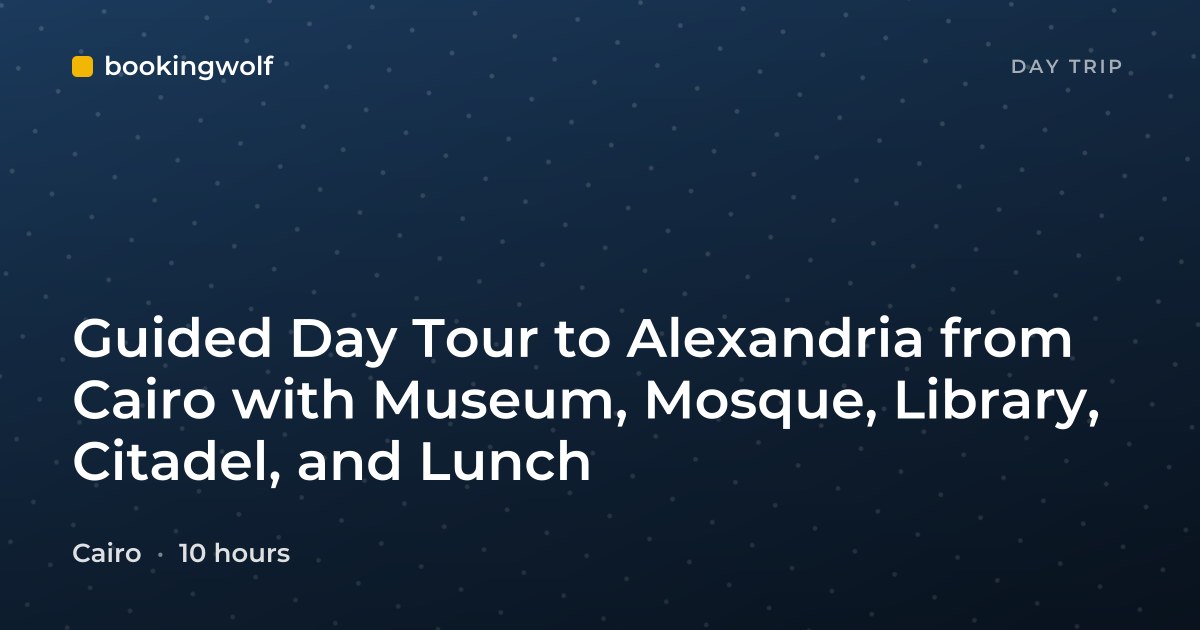 Guided Day Tour to Alexandria from Cairo with Museum, Mosque, Library, Citadel, and Lunch