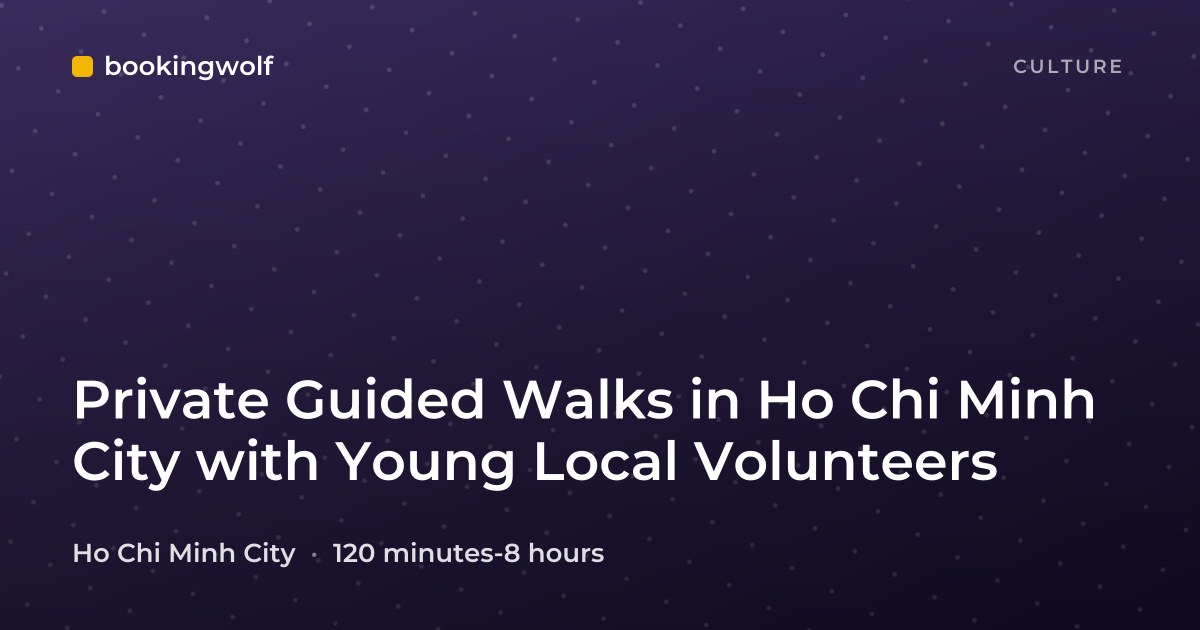 Private Guided Walks in Ho Chi Minh City with Young Local Volunteers