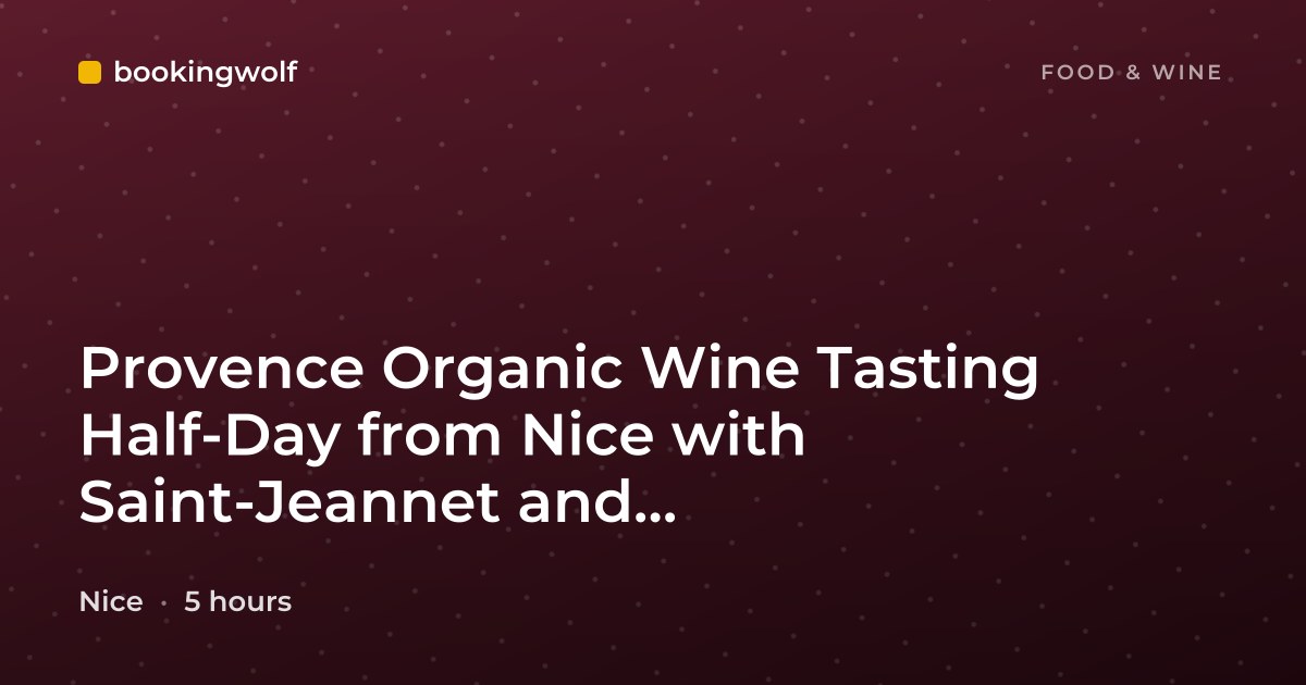 Provence Organic Wine Tasting Half-Day from Nice with Saint-Jeannet and Saint-Paul-de-Vence