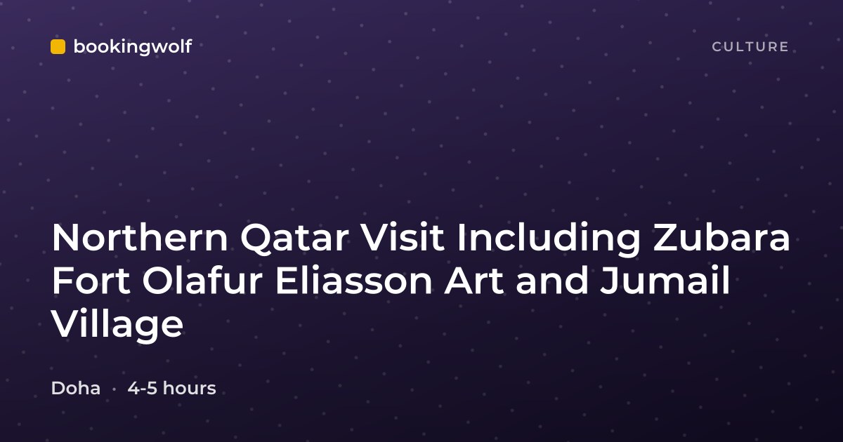 Northern Qatar Visit Including Zubara Fort Olafur Eliasson Art and Jumail Village