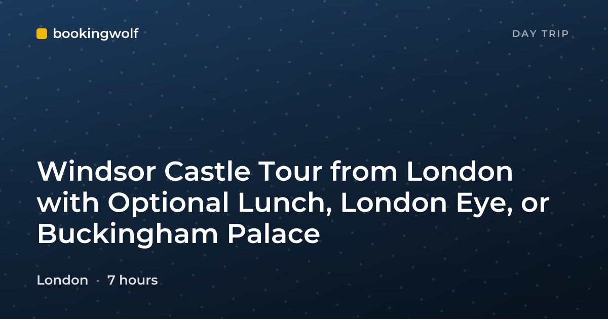 Windsor Castle Tour from London with Optional Lunch, London Eye, or Buckingham Palace
