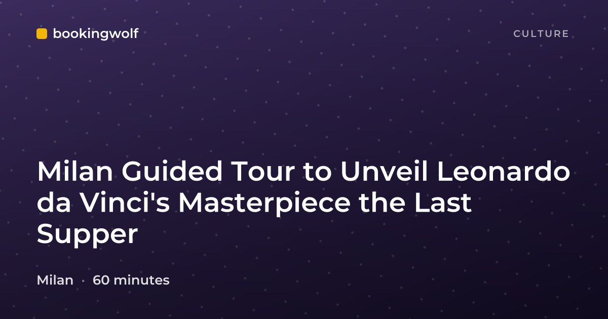 Milan Guided Tour to Unveil Leonardo da Vinci's Masterpiece the Last Supper