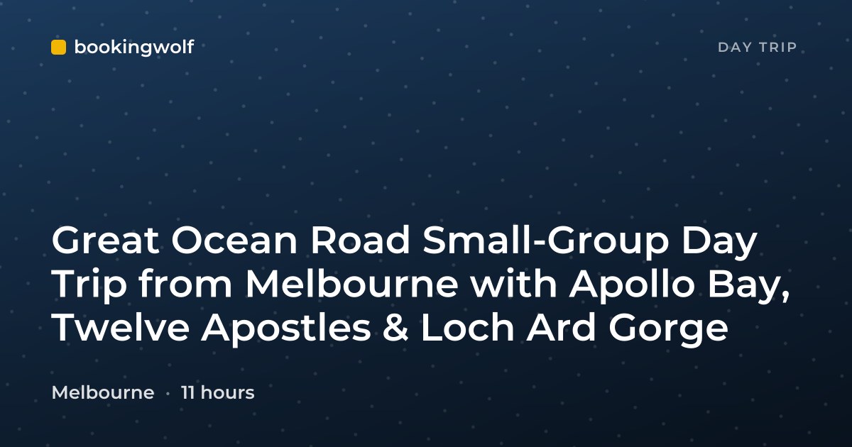 Great Ocean Road Small-Group Day Trip from Melbourne with Apollo Bay, Twelve Apostles & Loch Ard Gorge