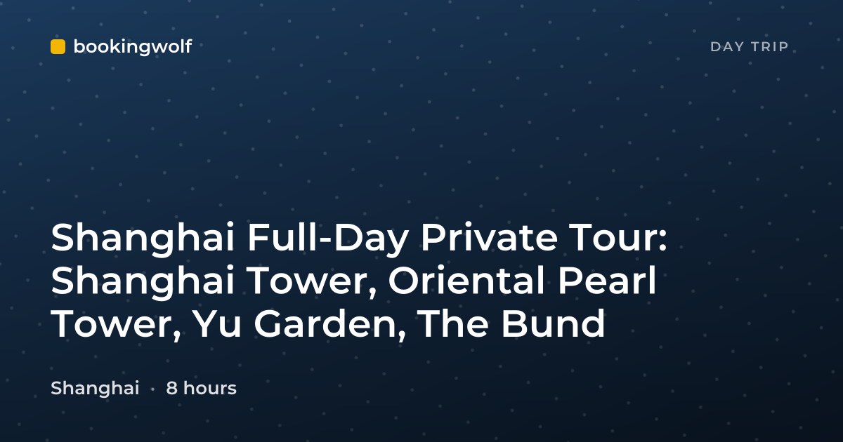 Shanghai Full-Day Private Tour: Shanghai Tower, Oriental Pearl Tower, Yu Garden, The Bund