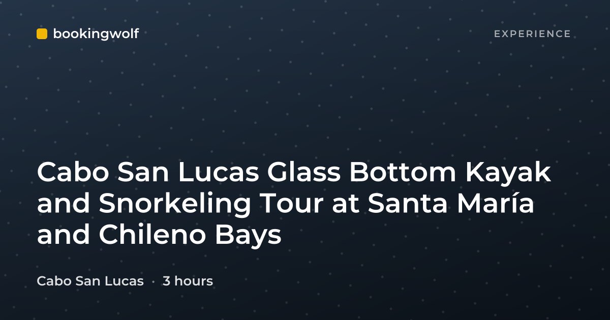 Cabo San Lucas Glass Bottom Kayak and Snorkeling Tour at Santa María and Chileno Bays