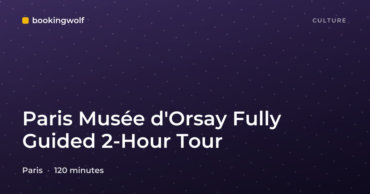 Paris Musée d'Orsay Fully Guided 2-Hour Tour