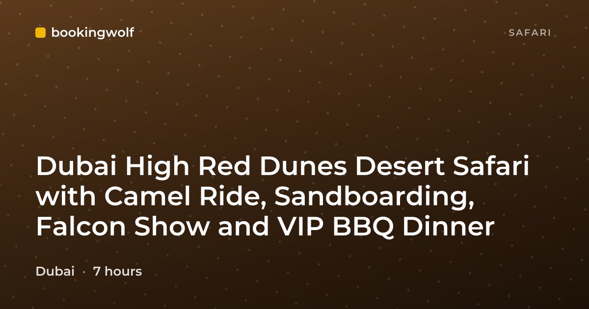 Dubai High Red Dunes Desert Safari with Camel Ride, Sandboarding, Falcon Show and VIP BBQ Dinner