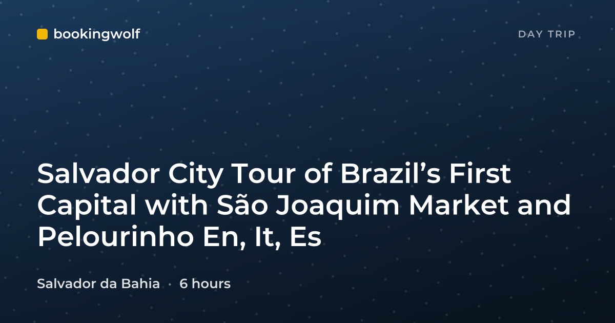Salvador City Tour of Brazil’s First Capital with São Joaquim Market and Pelourinho En, It, Es