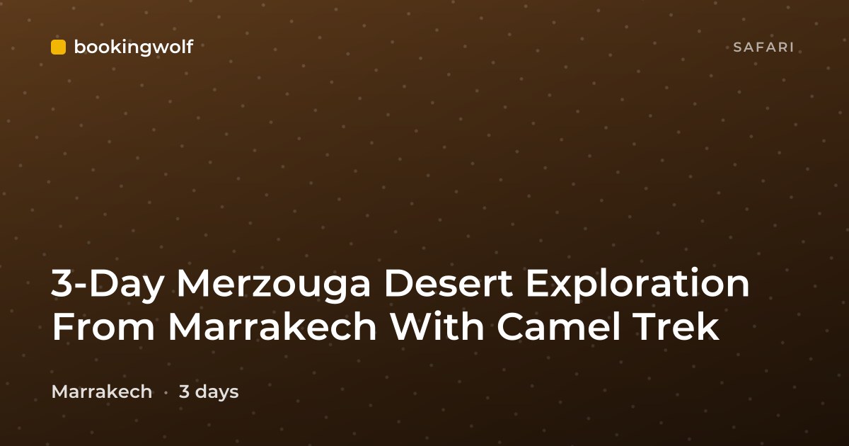 3-Day Merzouga Desert Exploration From Marrakech With Camel Trek
