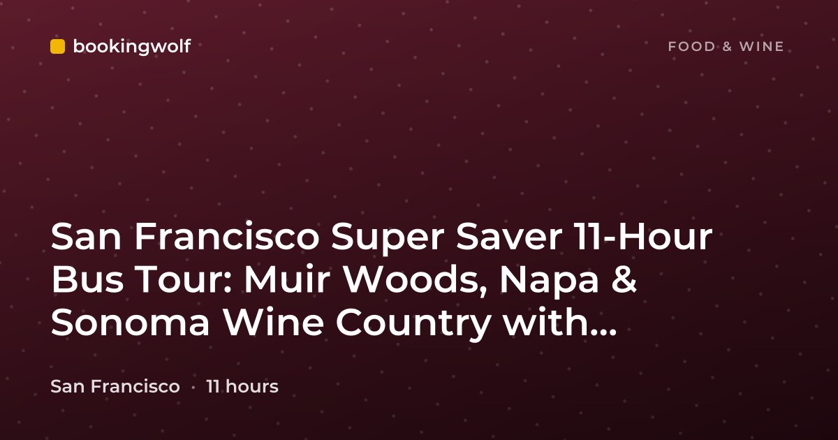 San Francisco Super Saver 11-Hour Bus Tour: Muir Woods, Napa & Sonoma Wine Country with Optional Gourmet Lunch
