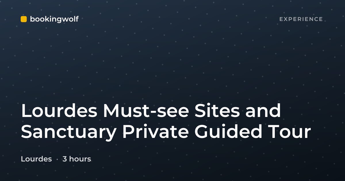 Lourdes Must-see Sites and Sanctuary Private Guided Tour