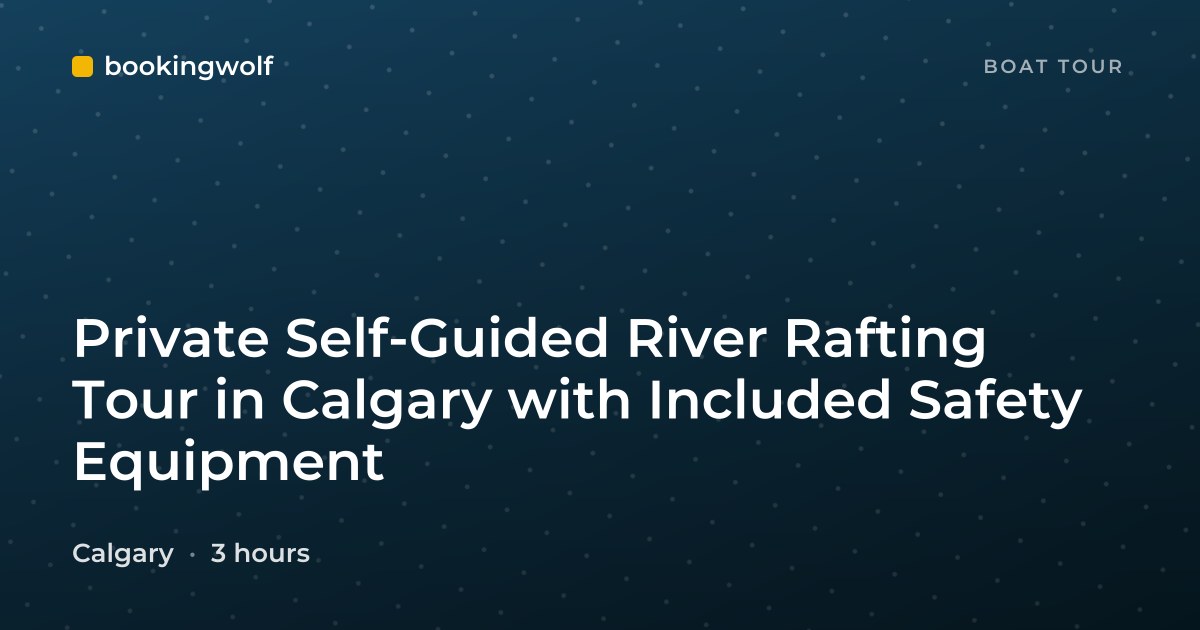 Private Self-Guided River Rafting Tour in Calgary with Included Safety Equipment