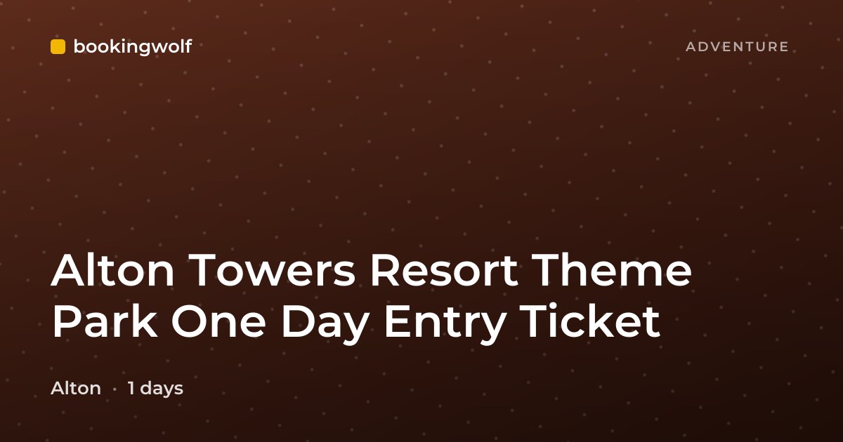 Alton Towers Resort Theme Park One Day Entry Ticket