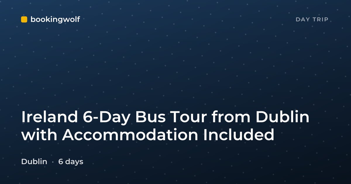 Ireland 6-Day Bus Tour from Dublin with Accommodation Included