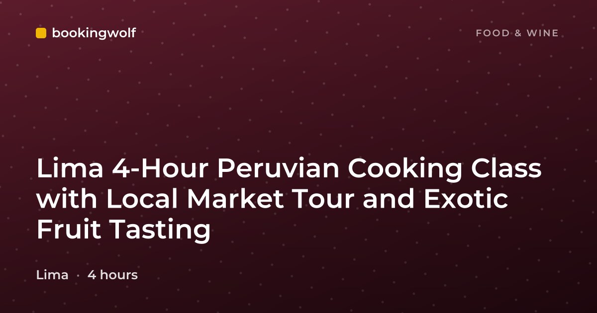 Lima 4-Hour Peruvian Cooking Class with Local Market Tour and Exotic Fruit Tasting
