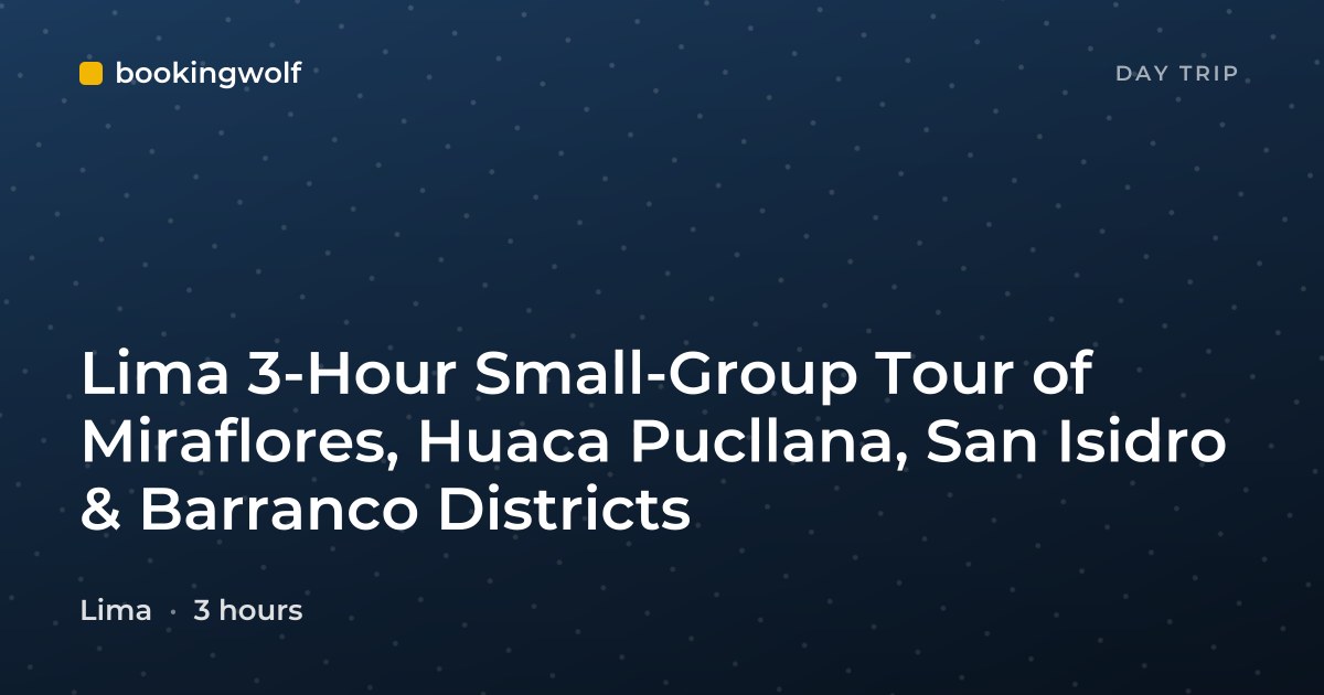 Lima 3-Hour Small-Group Tour of Miraflores, Huaca Pucllana, San Isidro & Barranco Districts