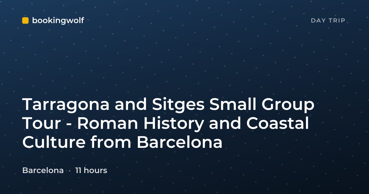 Tarragona and Sitges Small Group Tour - Roman History and Coastal Culture from Barcelona