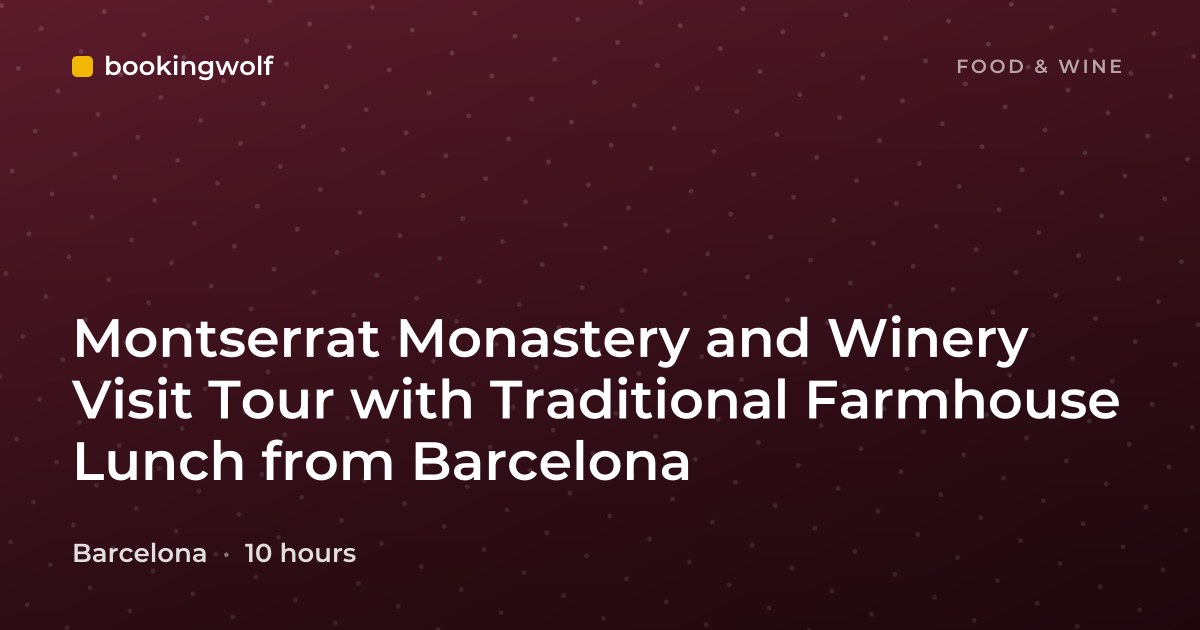 Montserrat Monastery and Winery Visit Tour with Traditional Farmhouse Lunch from Barcelona
