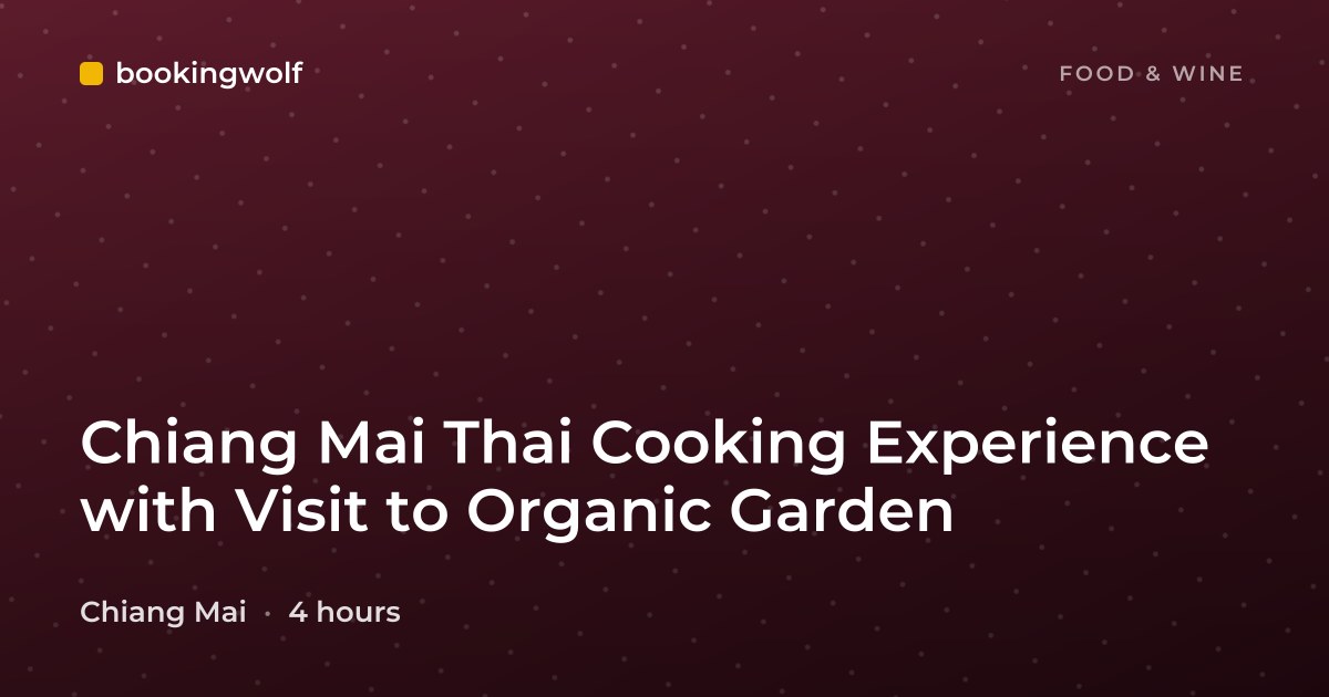 Chiang Mai Thai Cooking Experience with Visit to Organic Garden