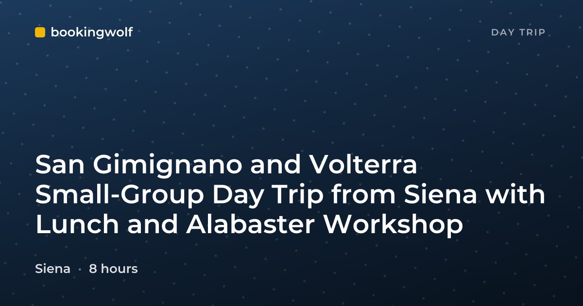 San Gimignano and Volterra Small-Group Day Trip from Siena with Lunch and Alabaster Workshop