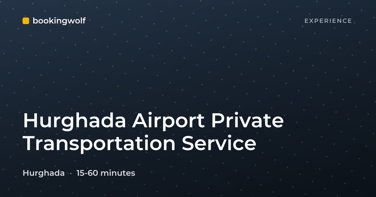 Hurghada Airport Private Transportation Service