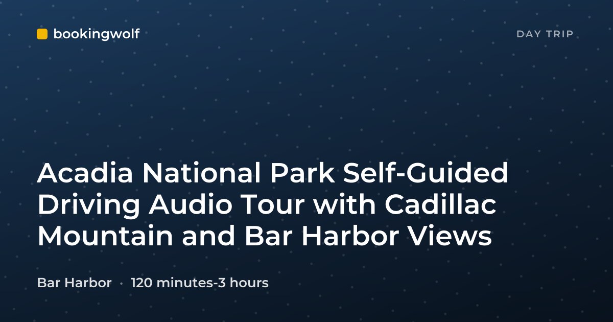 Acadia National Park Self-Guided Driving Audio Tour with Cadillac Mountain and Bar Harbor Views