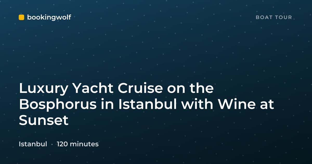 Luxury Yacht Cruise on the Bosphorus in Istanbul with Wine at Sunset