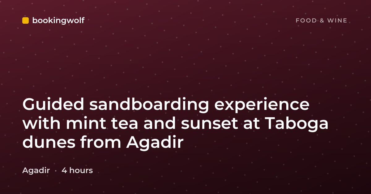 Guided sandboarding experience with mint tea and sunset at Taboga dunes from Agadir