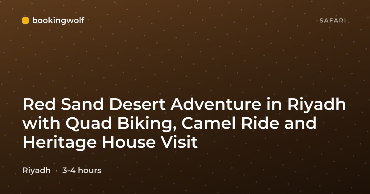 Red Sand Desert Adventure in Riyadh with Quad Biking, Camel Ride and Heritage House Visit