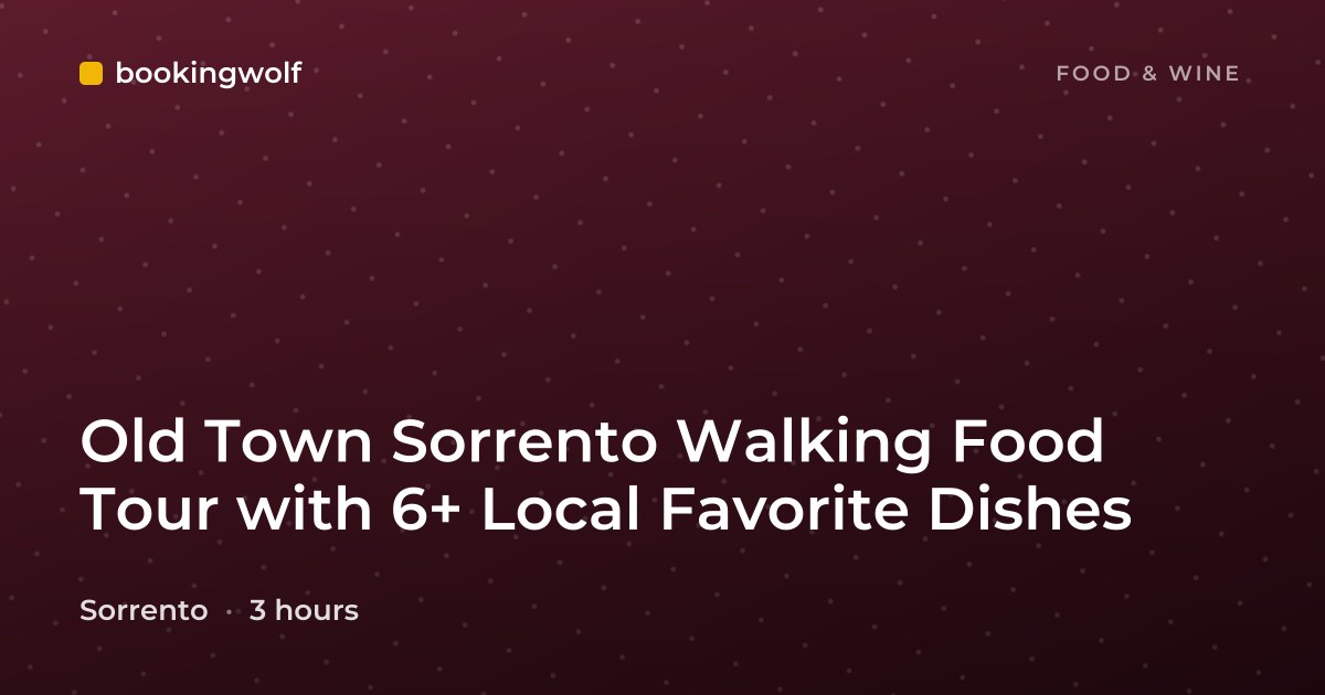 Old Town Sorrento Walking Food Tour with 6+ Local Favorite Dishes
