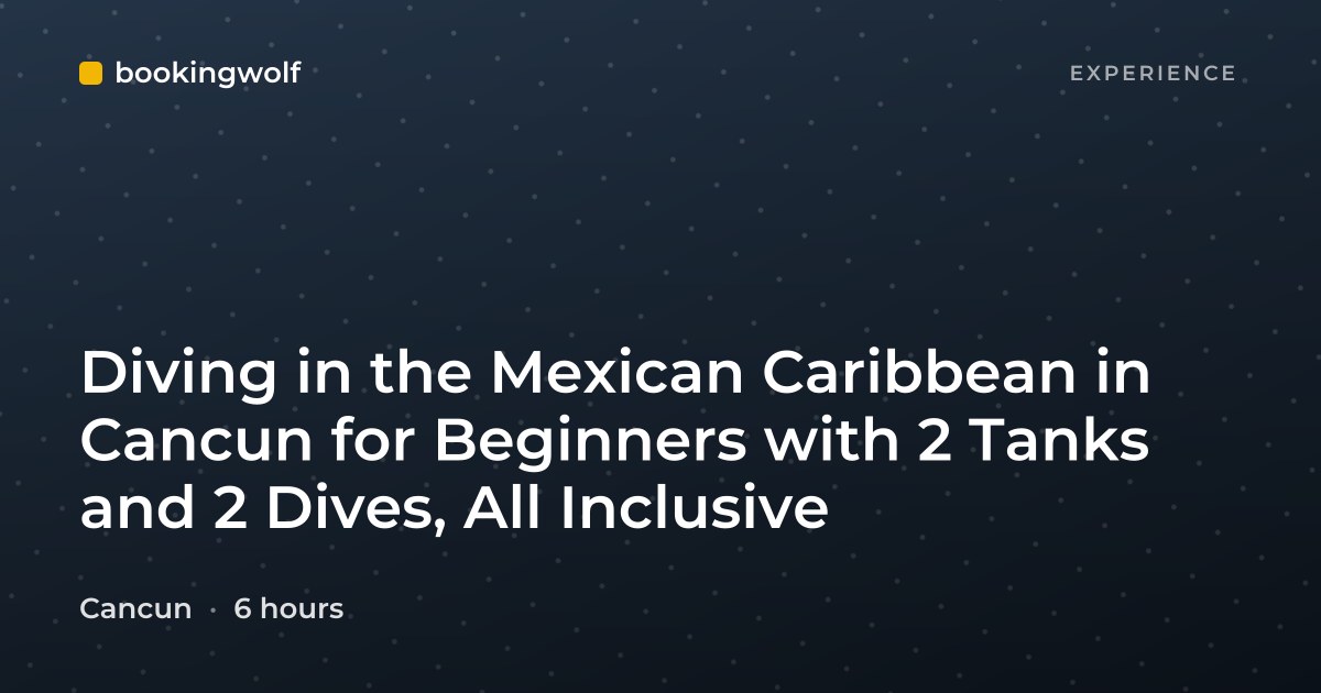 Diving in the Mexican Caribbean in Cancun for Beginners with 2 Tanks and 2 Dives, All Inclusive