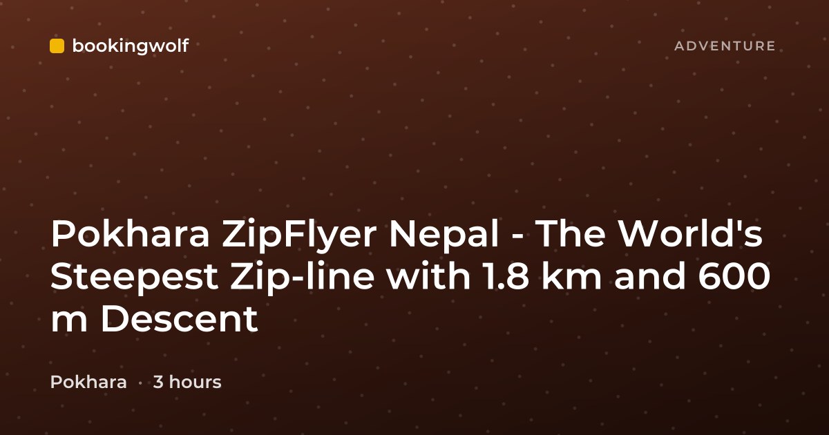 Pokhara ZipFlyer Nepal - The World's Steepest Zip-line with 1.8 km and 600 m Descent